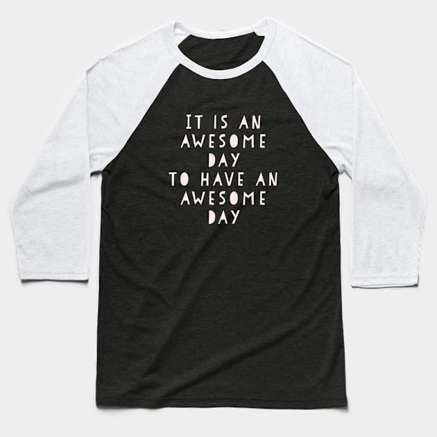 Awesome Day Inspirational Design Baseball T-Shirt by ApricotBirch